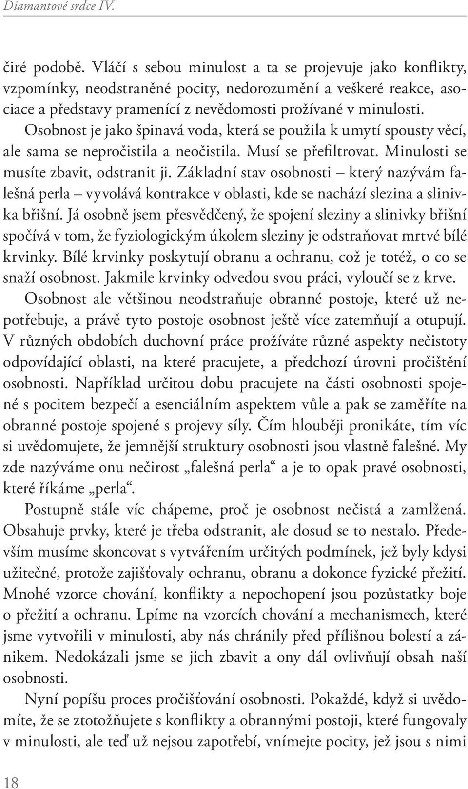 Osobnost je jako špinavá voda, která se použila k umytí spousty věcí, ale sama se nepročistila a neočistila. Musí se přefi ltrovat. Minulosti se musíte zbavit, odstranit ji.