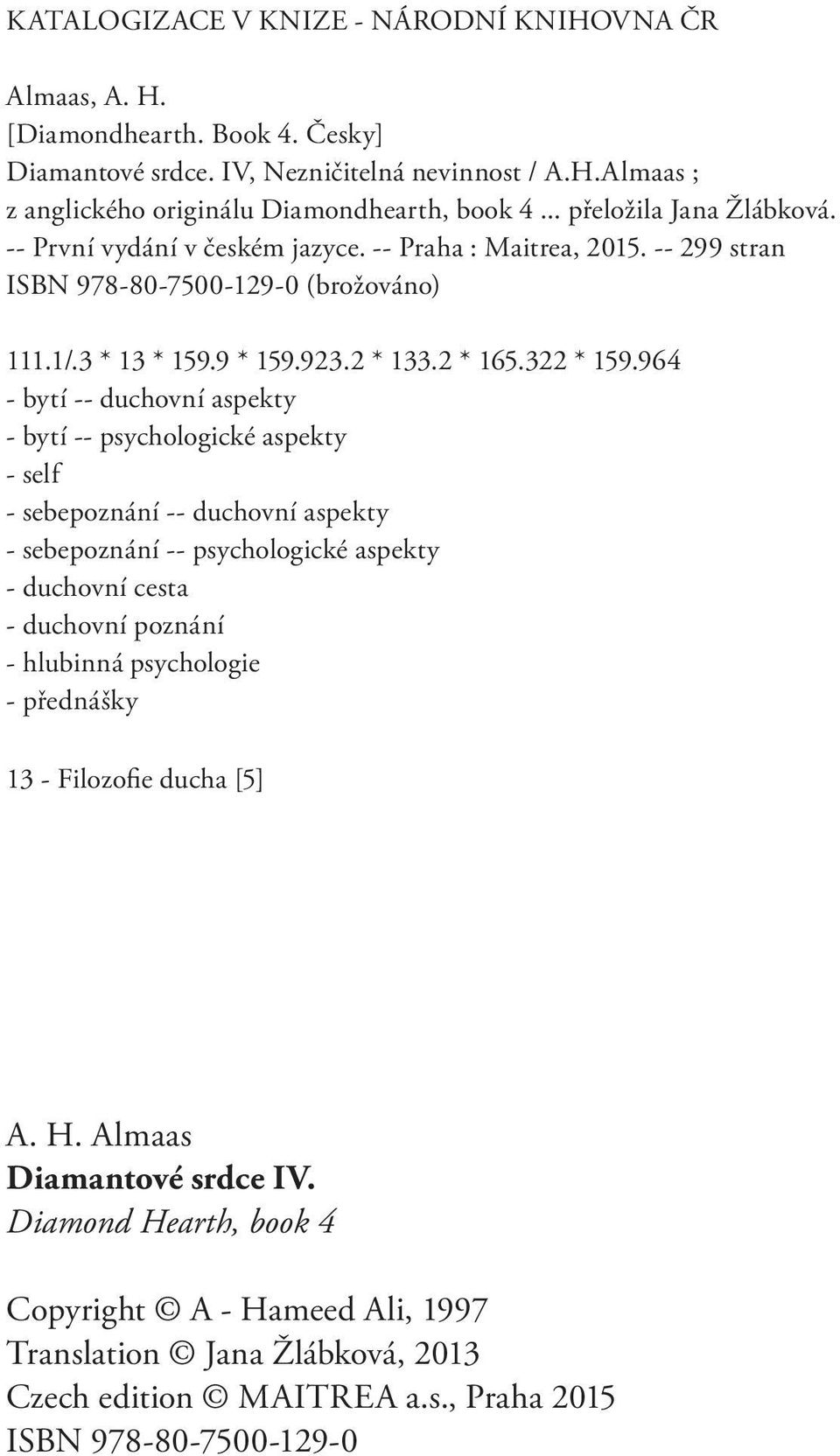 964 - bytí -- duchovní aspekty - bytí -- psychologické aspekty - self - sebepoznání -- duchovní aspekty - sebepoznání -- psychologické aspekty - duchovní cesta - duchovní poznání - hlubinná