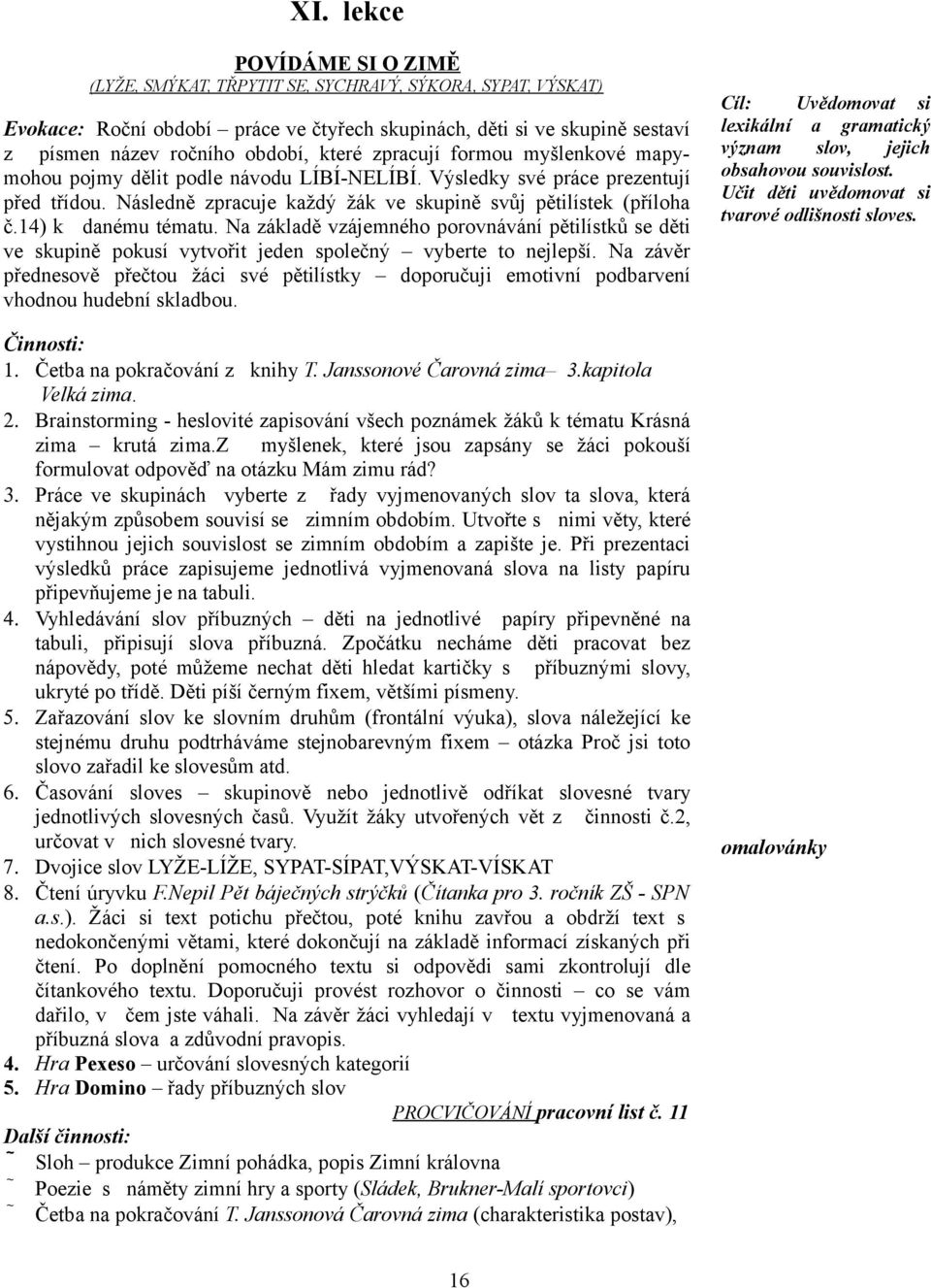 14) k danému tématu. Na základě vzájemného porovnávání pětilístků se děti ve skupině pokusí vytvořit jeden společný vyberte to nejlepší.