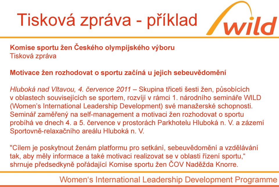 národního semináře WILD (Women s International Leadership Development) své manažerské schopnosti. Seminář zaměřený na self-management a motivaci žen rozhodovat o sportu probíhá ve dnech 4. a 5.