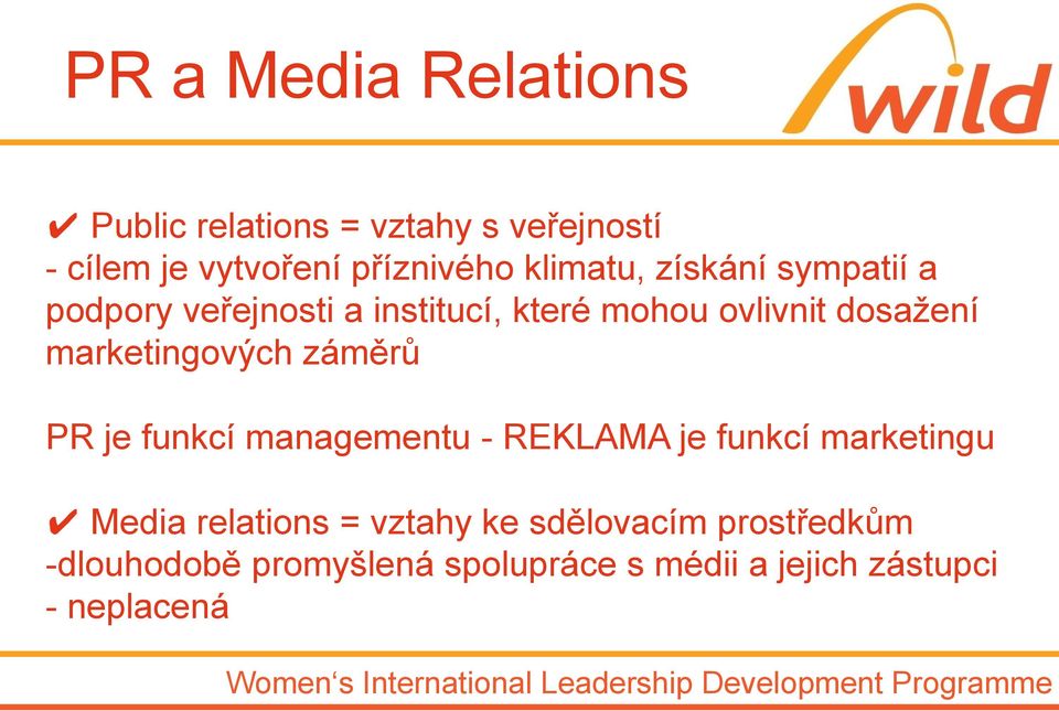 marketingových záměrů PR je funkcí managementu - REKLAMA je funkcí marketingu Media relations =