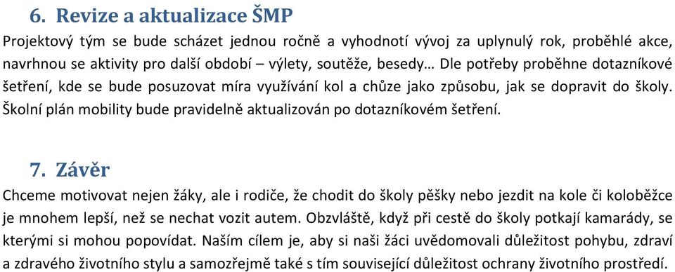 Závěr Chceme motivovat nejen žáky, ale i rodiče, že chodit do školy pěšky nebo jezdit na kole či koloběžce je mnohem lepší, než se nechat vozit autem.