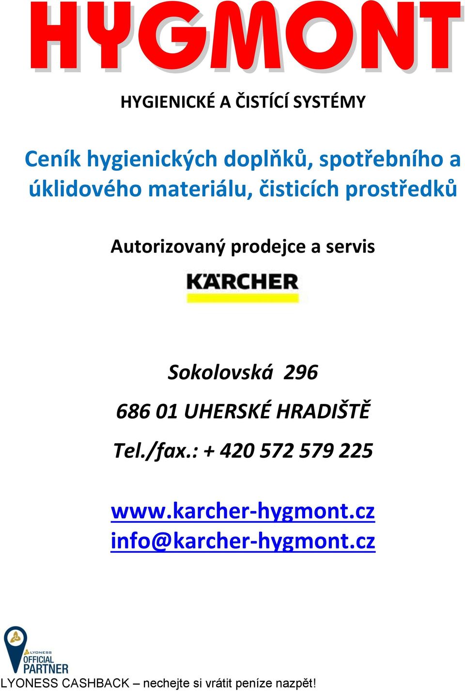 Sokolovská 296 686 01 UHERSKÉ HRADIŠTĚ Tel./fax.: + 420 572 579 225 www.