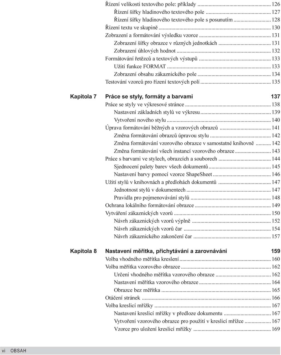 .. 133 Užití funkce FORMAT... 133 Zobrazení obsahu zákaznického pole... 134 Testování vzorcù pro øízení textových polí.