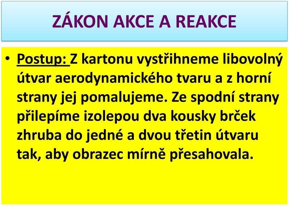 Ze spodní strany přilepíme izolepou dva kousky brček