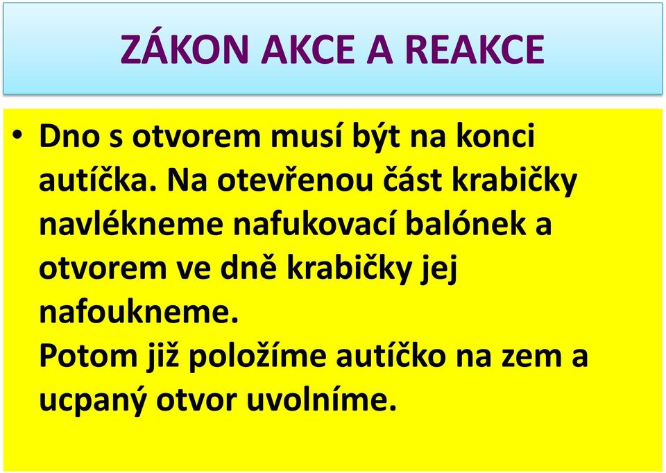 balónek a otvorem ve dně krabičky jej nafoukneme.