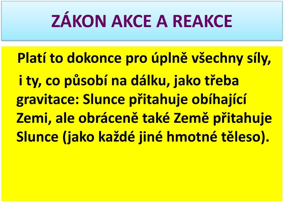 přitahuje obíhající Zemi, ale obráceně také Země