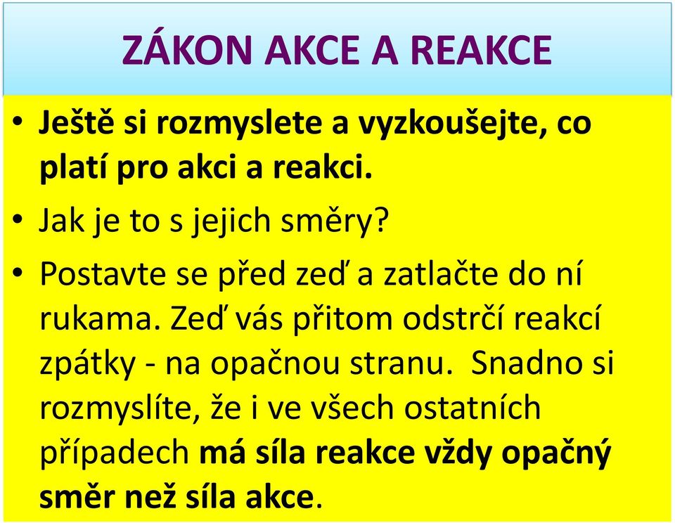 Zeď vás přitom odstrčí reakcí zpátky - na opačnou stranu.