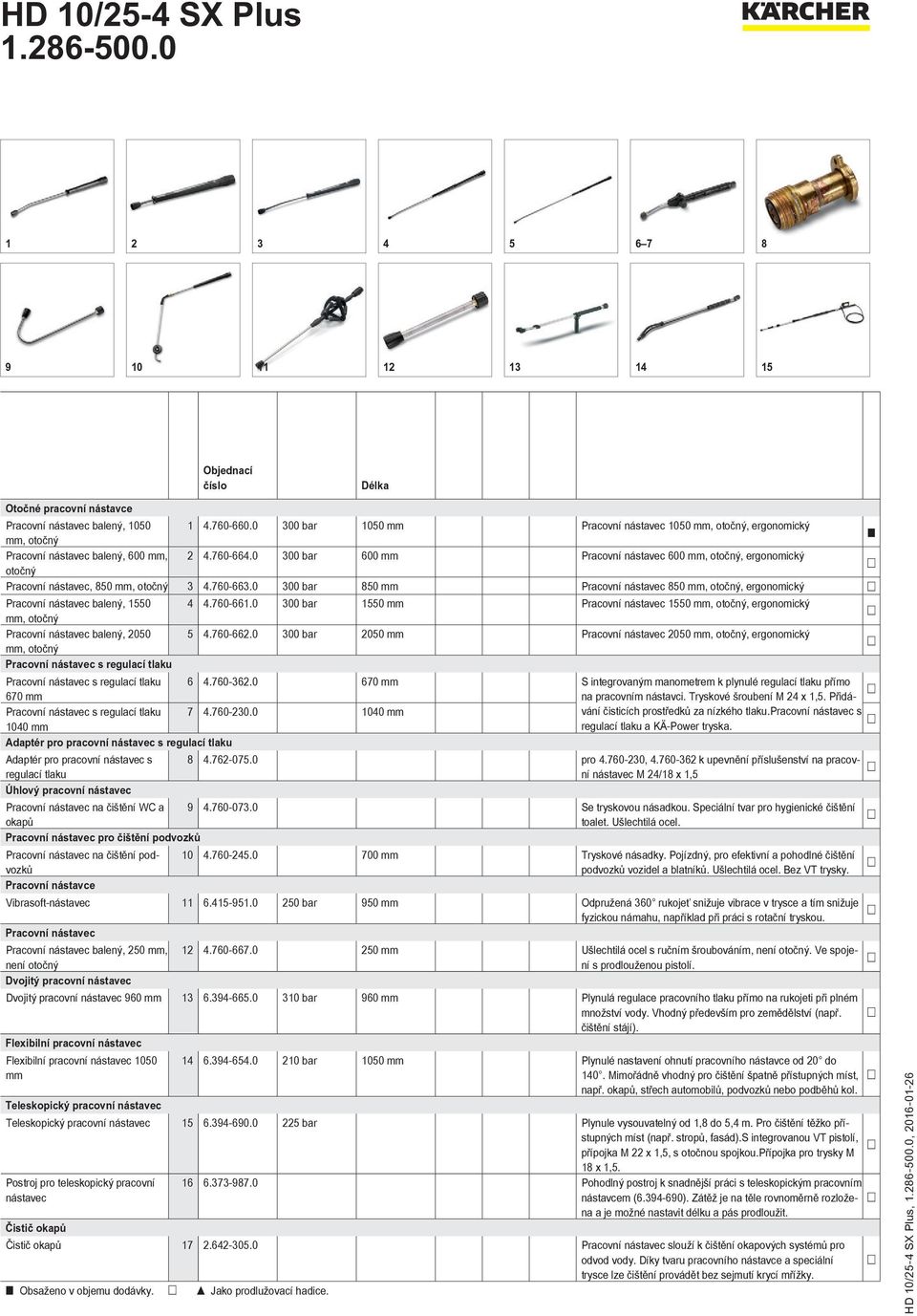 0 300 bar 600 mm Pracovní nástavec 600 mm, otočný, ergonomický otočný Pracovní nástavec, 850 mm, otočný 3 4.760-663.