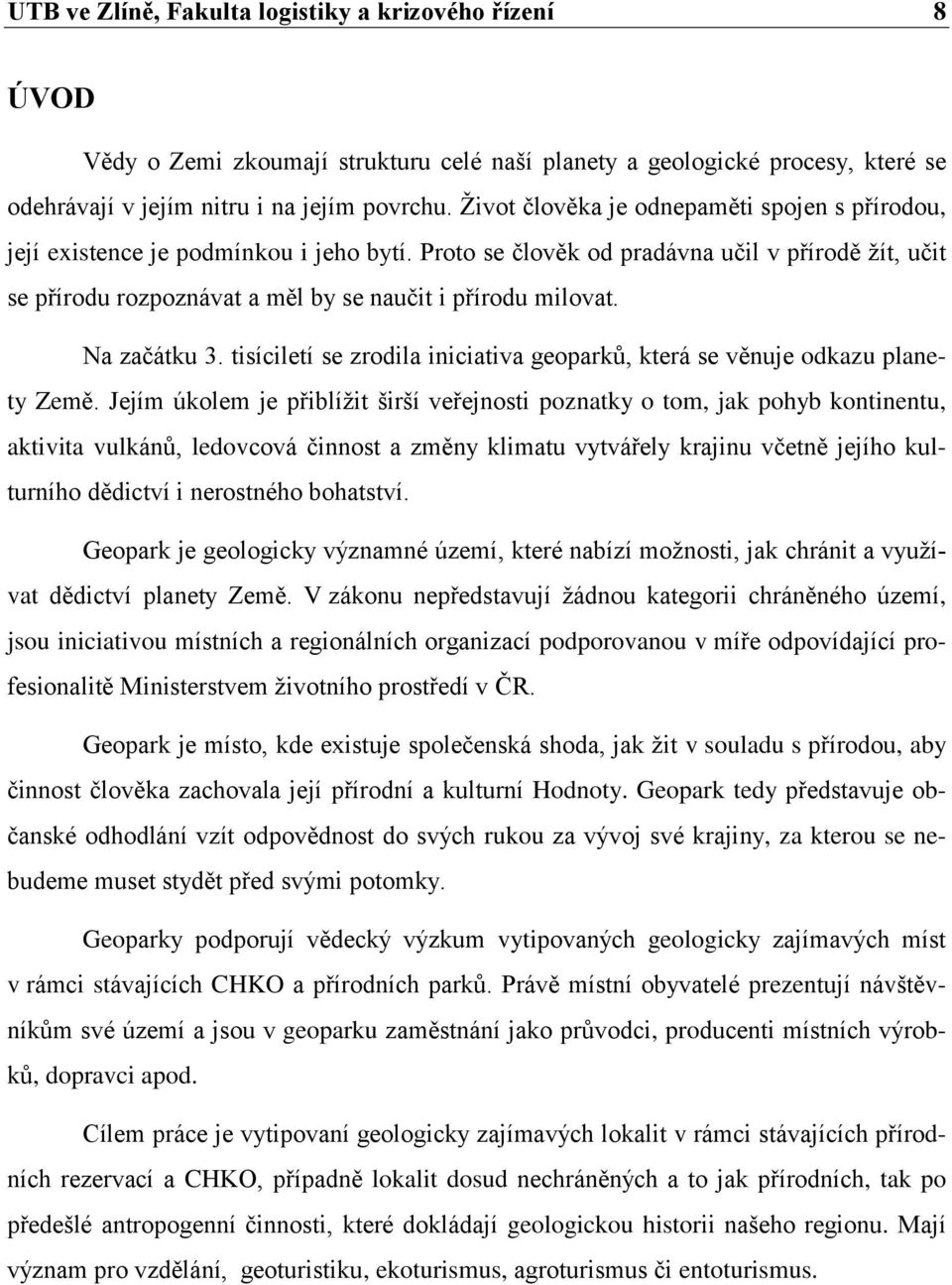 Proto se člověk od pradávna učil v přírodě žít, učit se přírodu rozpoznávat a měl by se naučit i přírodu milovat. Na začátku 3.
