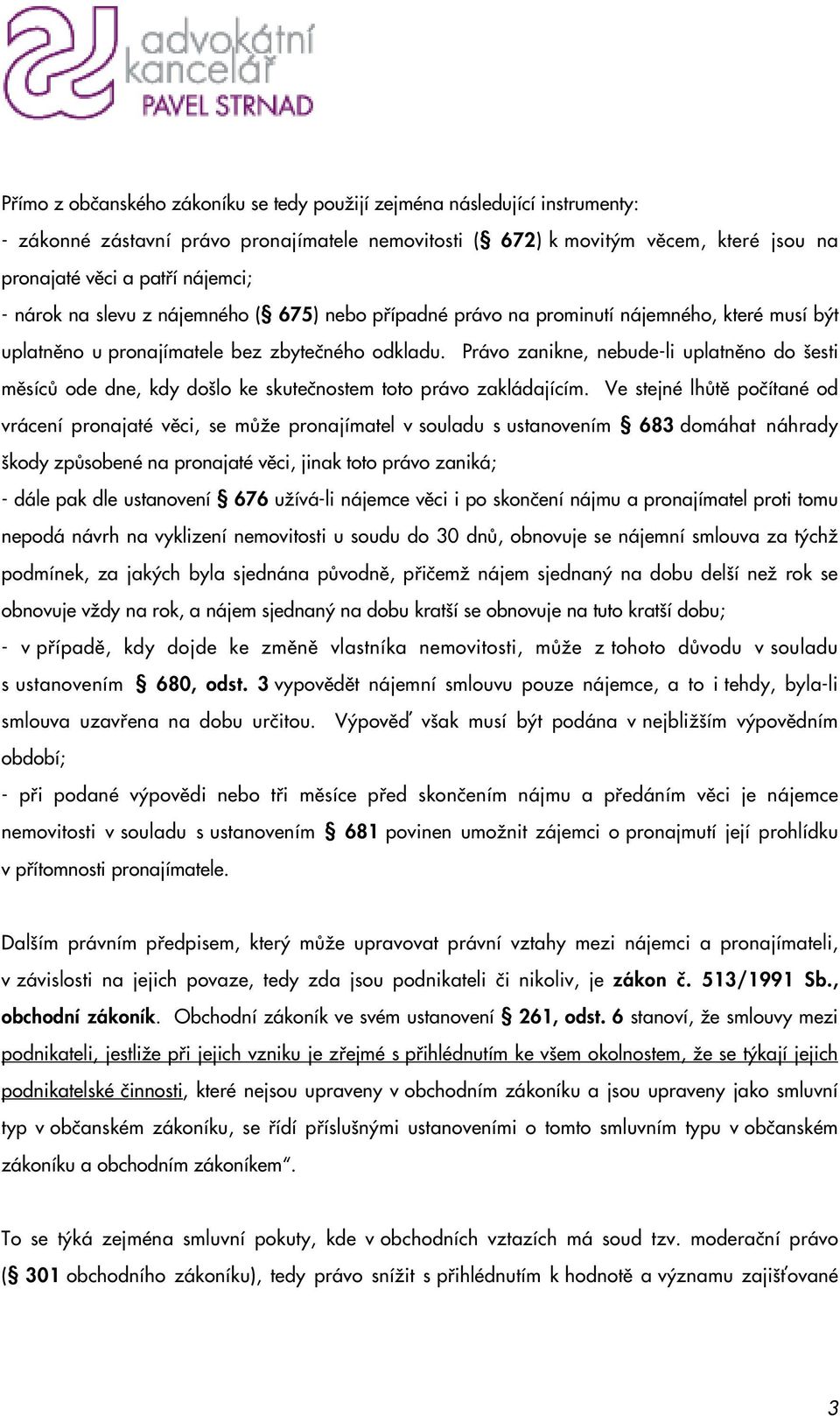 Právo zanikne, nebude-li uplatnûno do esti mûsícû ode dne, kdy do lo ke skuteãnostem toto právo zakládajícím.