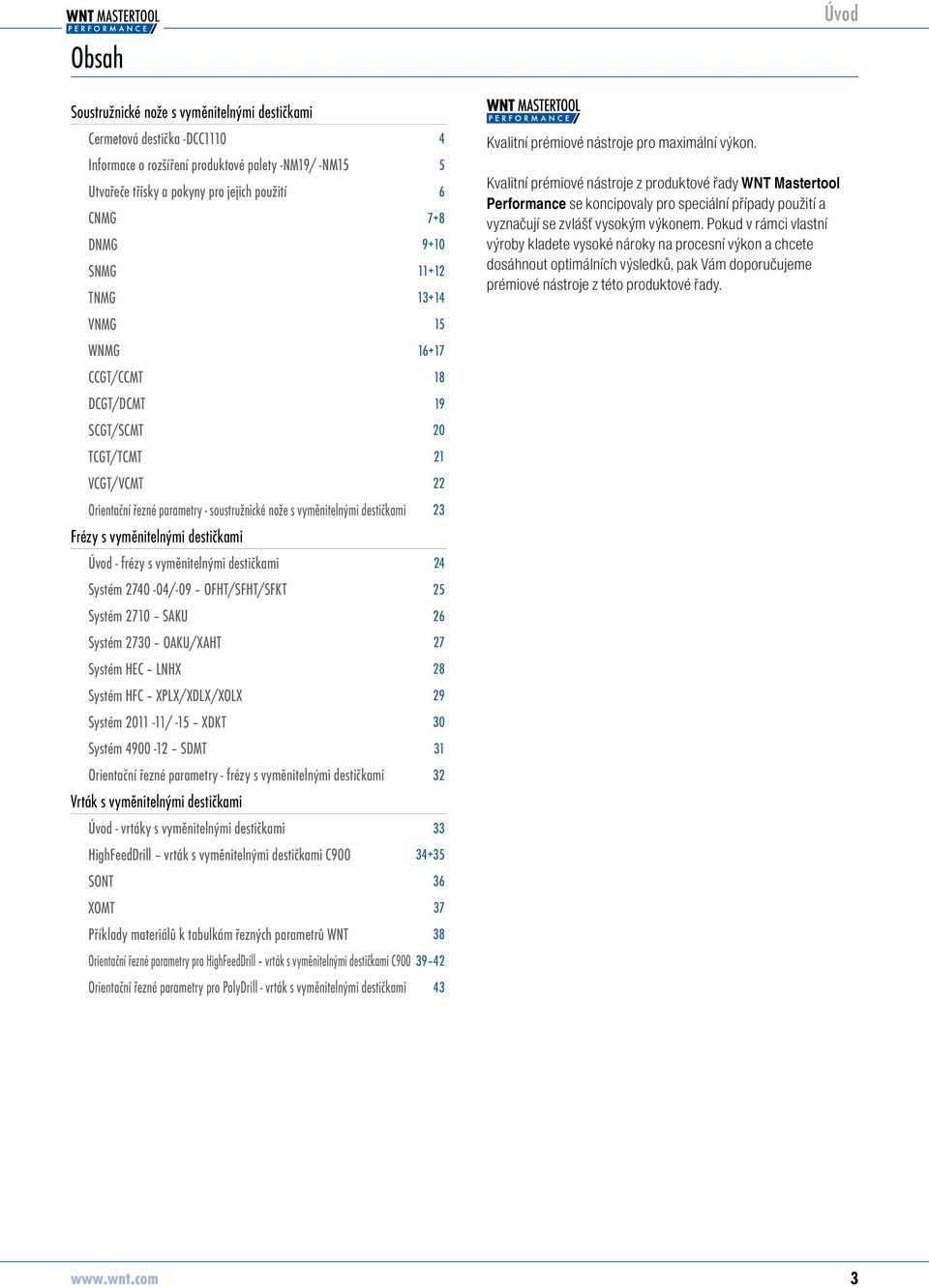 vyměnitelnými estičkami Úvo - frézy s vyměnitelnými estičkami 24 Systém 2740-04/-09 OFHT/SFHT/SFKT 25 Systém 2710 SAKU 26 Systém 2730 OAKU/XAHT 27 Systém HEC LNHX 28 Systém HFC XPLX/XDLX/XOLX 29