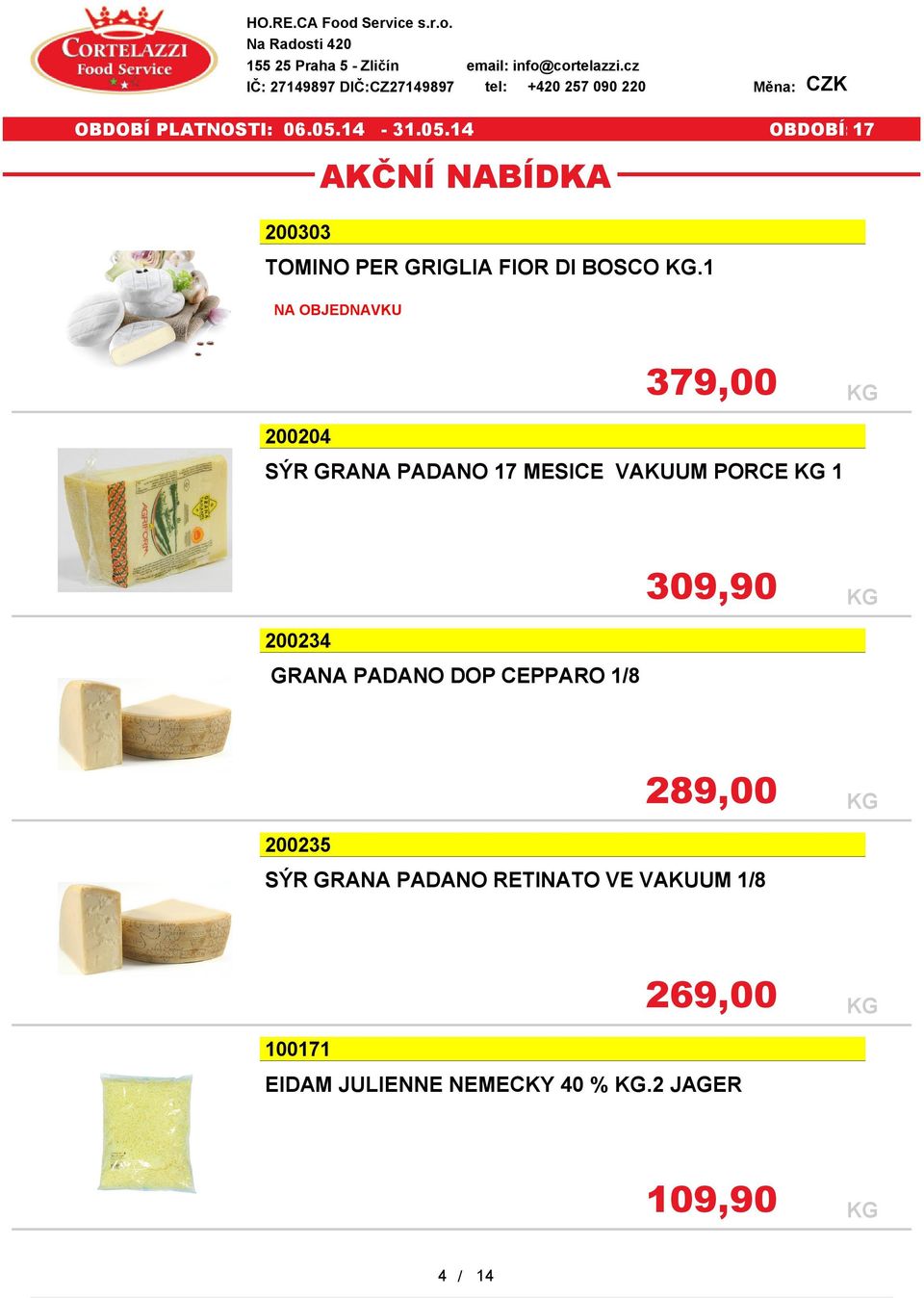 tel: +420 257 090 220 Měna: CZK 200303 TOMINO PER GRIGLIA FIOR DI BOSCO.