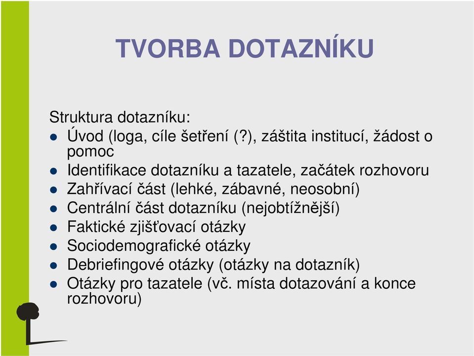 Zahřívacíčást (lehké, zábavné, neosobní) Centrálníčást dotazníku (nejobtížnější) Faktické