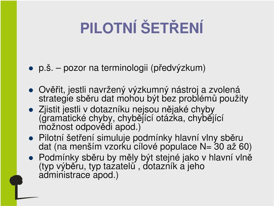 problémů použity Zjistit jestli v dotazníku nejsou nějaké chyby (gramatické chyby, chybějící otázka, chybějící možnost