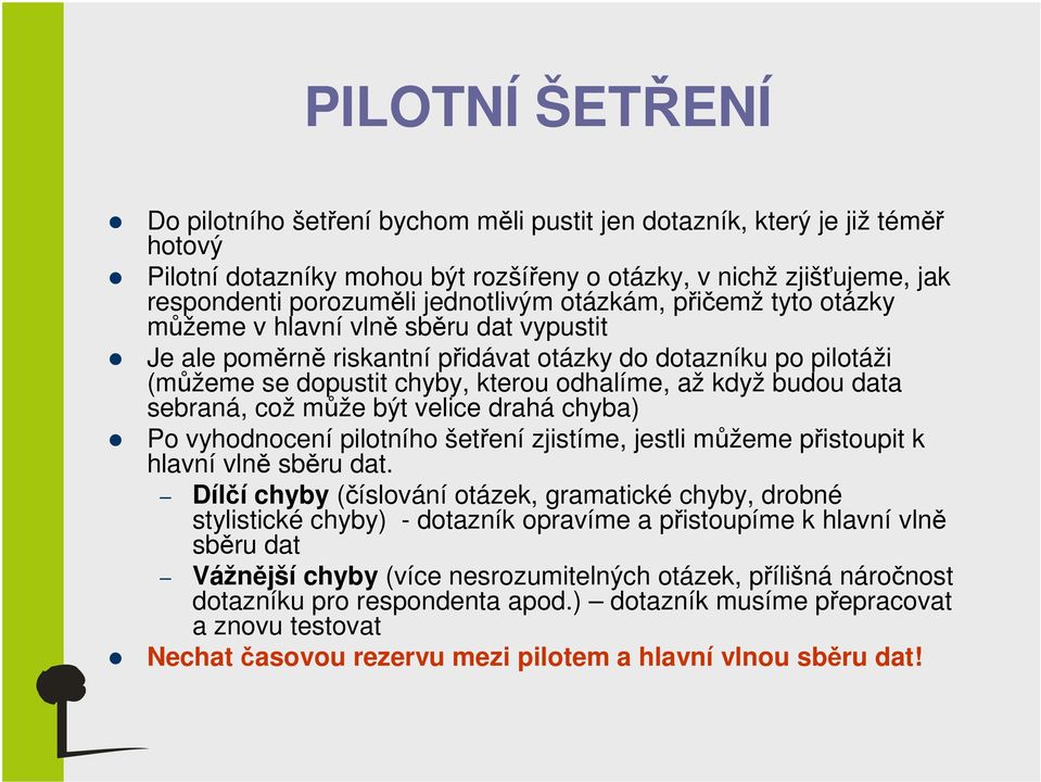 budou data sebraná, což může být velice drahá chyba) Po vyhodnocení pilotního šetření zjistíme, jestli můžeme přistoupit k hlavní vlně sběru dat.