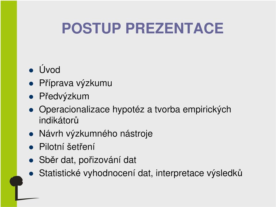 Návrh výzkumného nástroje Pilotní šetření Sběr dat,