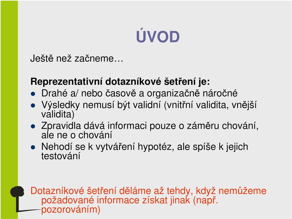 pouze o záměru chování, ale ne o chování Nehodí se k vytváření hypotéz, ale spíše k jejich