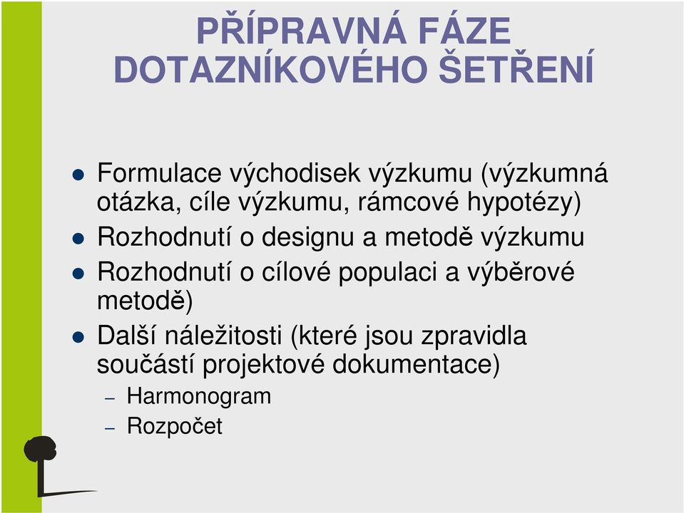 metodě výzkumu Rozhodnutí o cílové populaci a výběrové metodě) Další