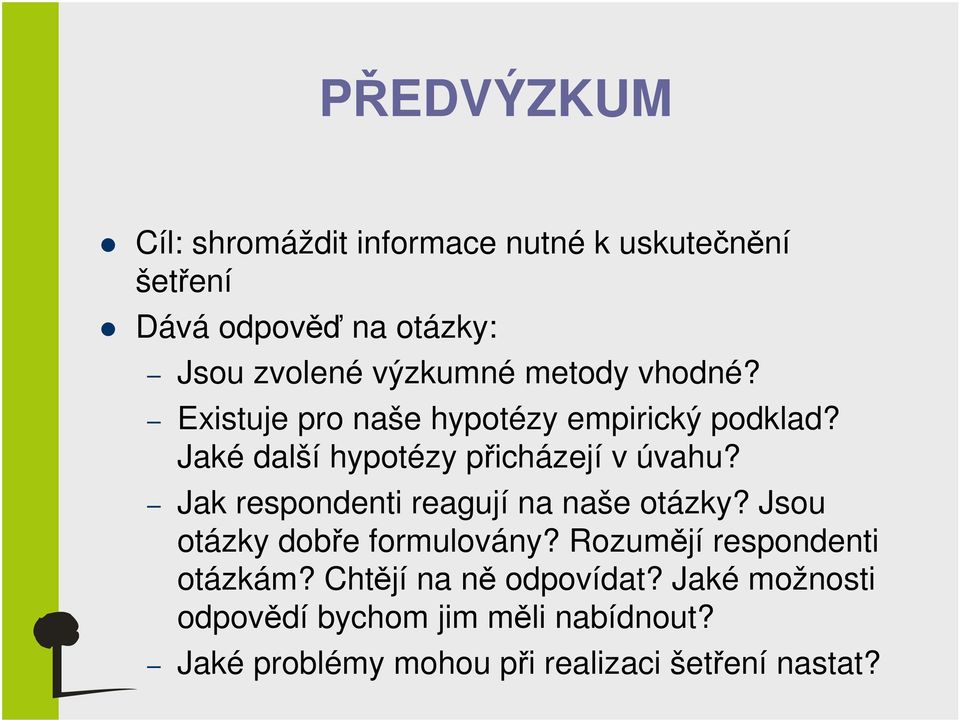 Jak respondenti reagují na naše otázky? Jsou otázky dobře formulovány? Rozumějí respondenti otázkám?