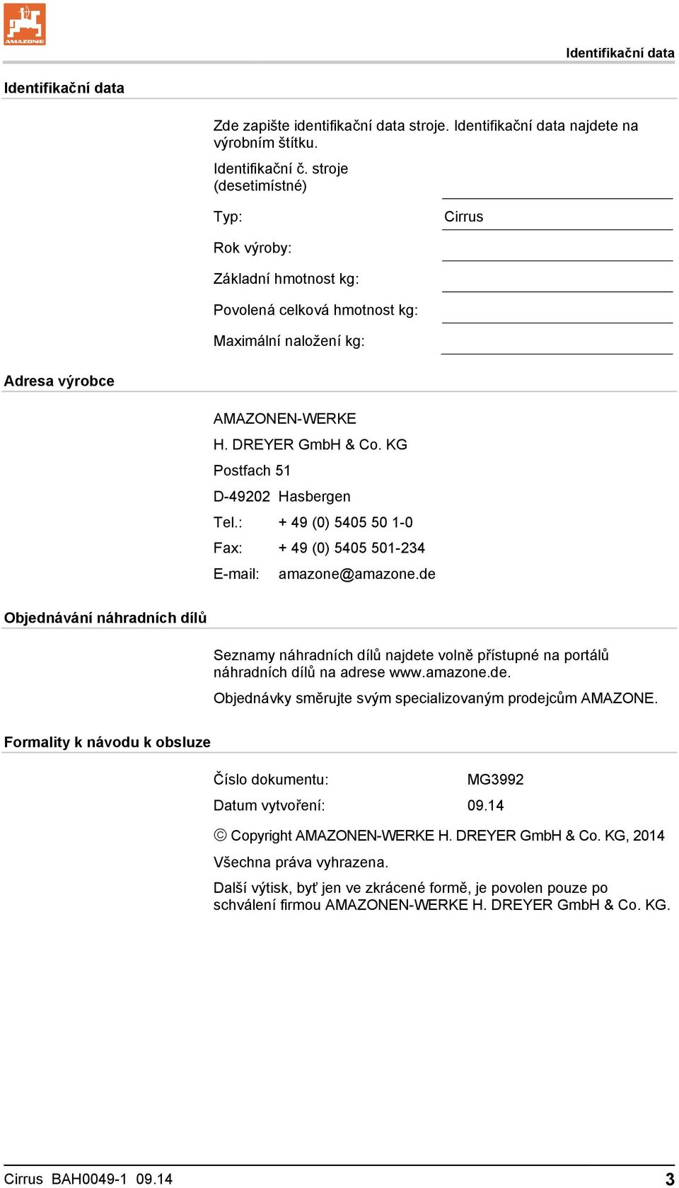 KG Postfach 51 D-49202 Hasbergen Tel.: + 49 (0) 5405 50 1-0 Fax: + 49 (0) 5405 501-234 E-mail: amazone@amazone.