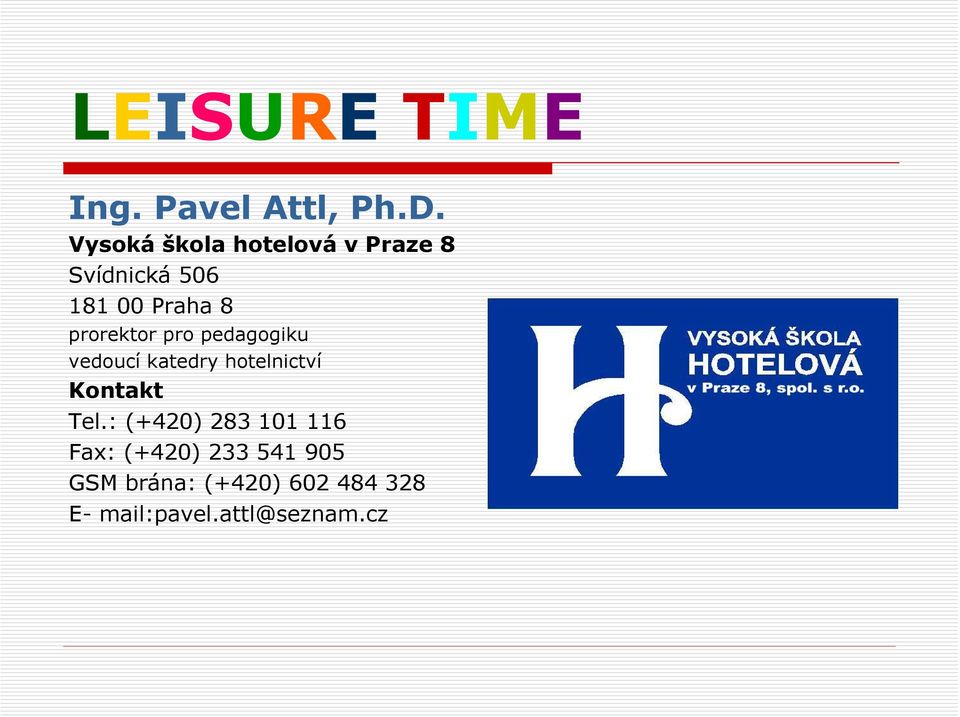 prorektor pro pedagogiku vedoucí katedry hotelnictví Kontakt Tel.