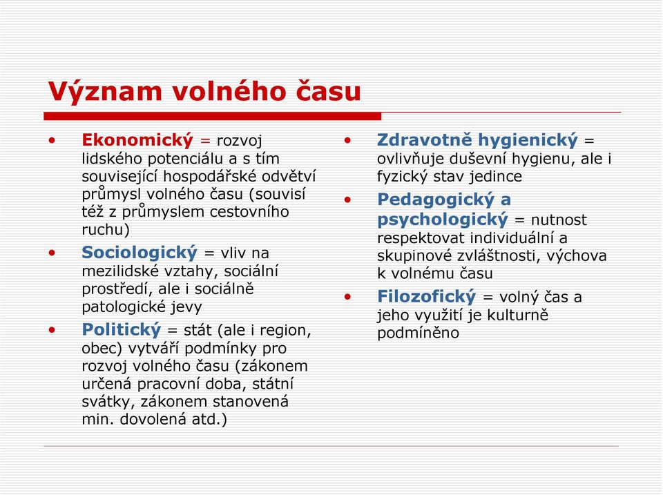 času (zákonem určená pracovní doba, státní svátky, zákonem stanovená min. dovolená atd.