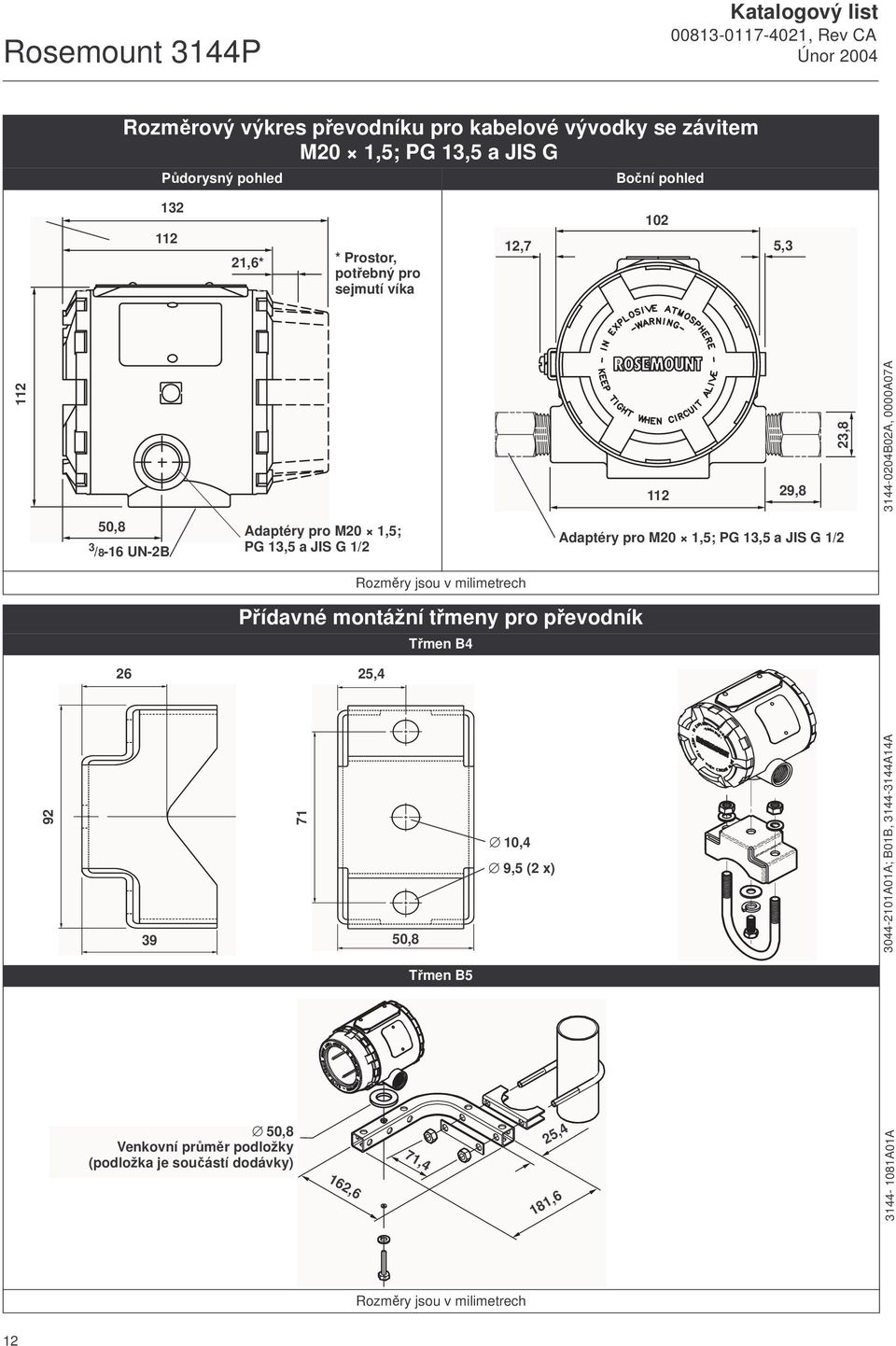 Adaptéry pro M20 1,5; PG 13,5 a JIS G 1/2 Rozměry jsou v milimetrech Přídavné montážní třmeny pro převodník Třmen B4 26 25,4 92 39 71 50,8 10,4 9,5 (2 x)