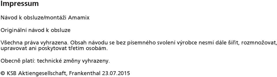 Obsah návodu se bez písemného svolení výrobce nesmí dále šířit,