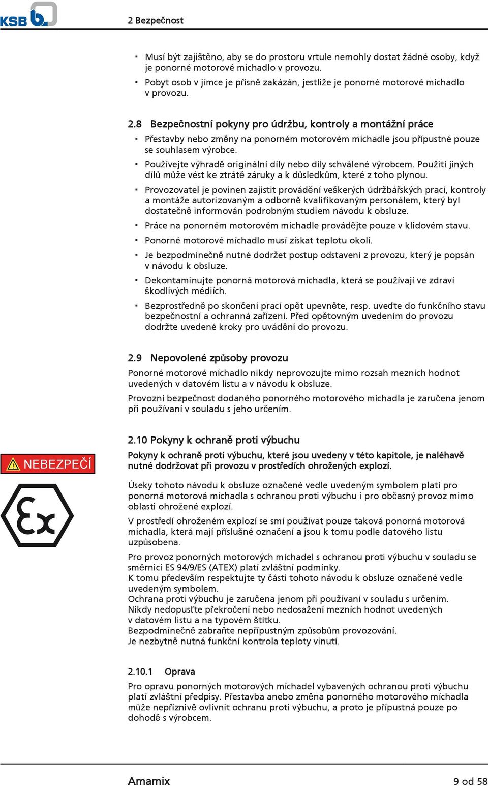 8 Bezpečnostní pokyny pro údržbu, kontroly a montážní práce Přestavby nebo změny na ponorném motorovém míchadle jsou přípustné pouze se souhlasem výrobce.