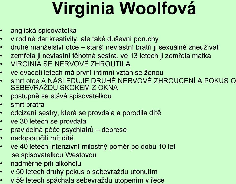 SKOKEM Z OKNA postupně se stává spisovatelkou smrt bratra odcizení sestry, která se provdala a porodila dítě ve 30 letech se provdala pravidelná péče psychiatrů deprese nedoporučili mít