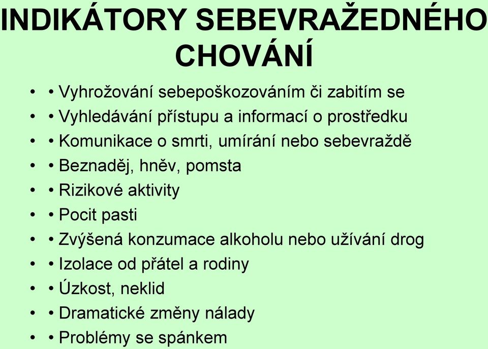 sebevraždě Beznaděj, hněv, pomsta Rizikové aktivity Pocit pasti Zvýšená konzumace