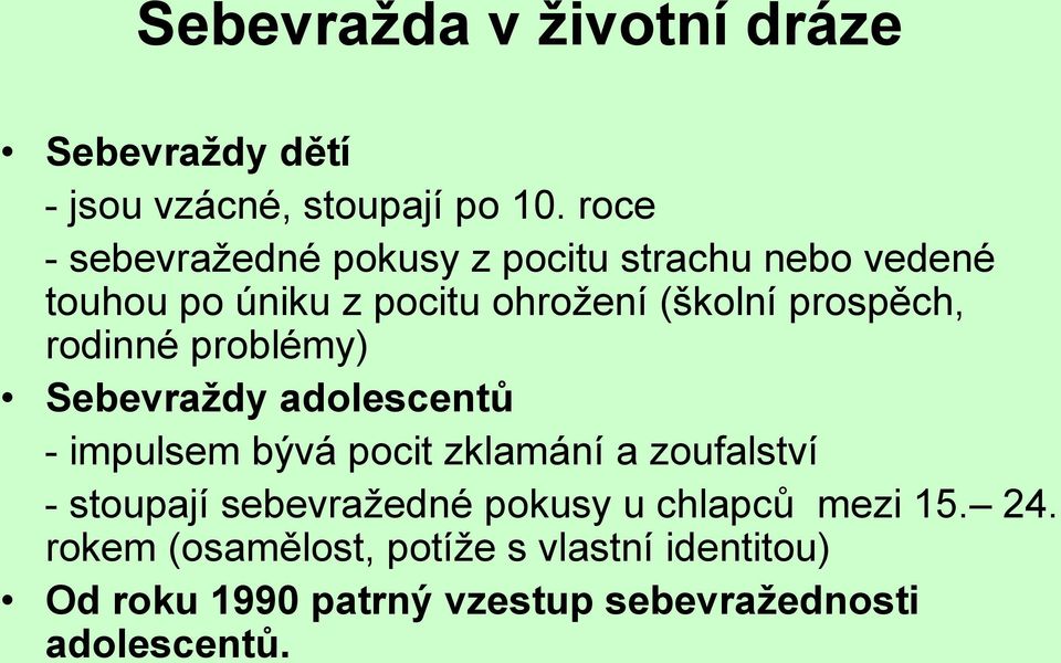 prospěch, rodinné problémy) Sebevraždy adolescentů - impulsem bývá pocit zklamání a zoufalství - stoupají