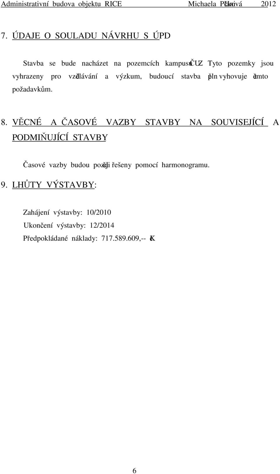 VĚCNÉ A ČASOVÉ VAZBY STAVBY NA SOUVISEJÍCÍ A PODMIŇUJÍCÍ STAVBY Časové vazby budou později řešeny pomocí