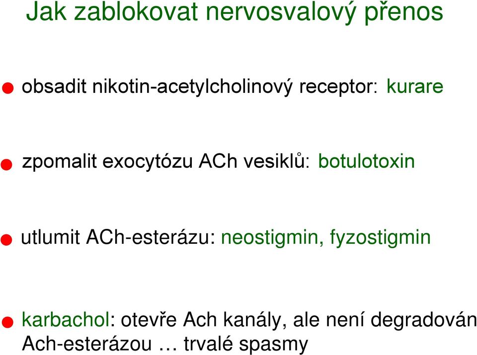 vesiklů: botulotoxin utlumit ACh-esterázu: neostigmin,