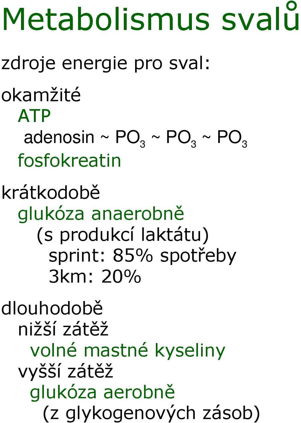 produkcí laktátu) sprint: 85% spotřeby 3km: 20% dlouhodobě nižší