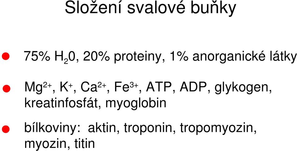ATP, ADP, glykogen, kreatinfosfát, myoglobin