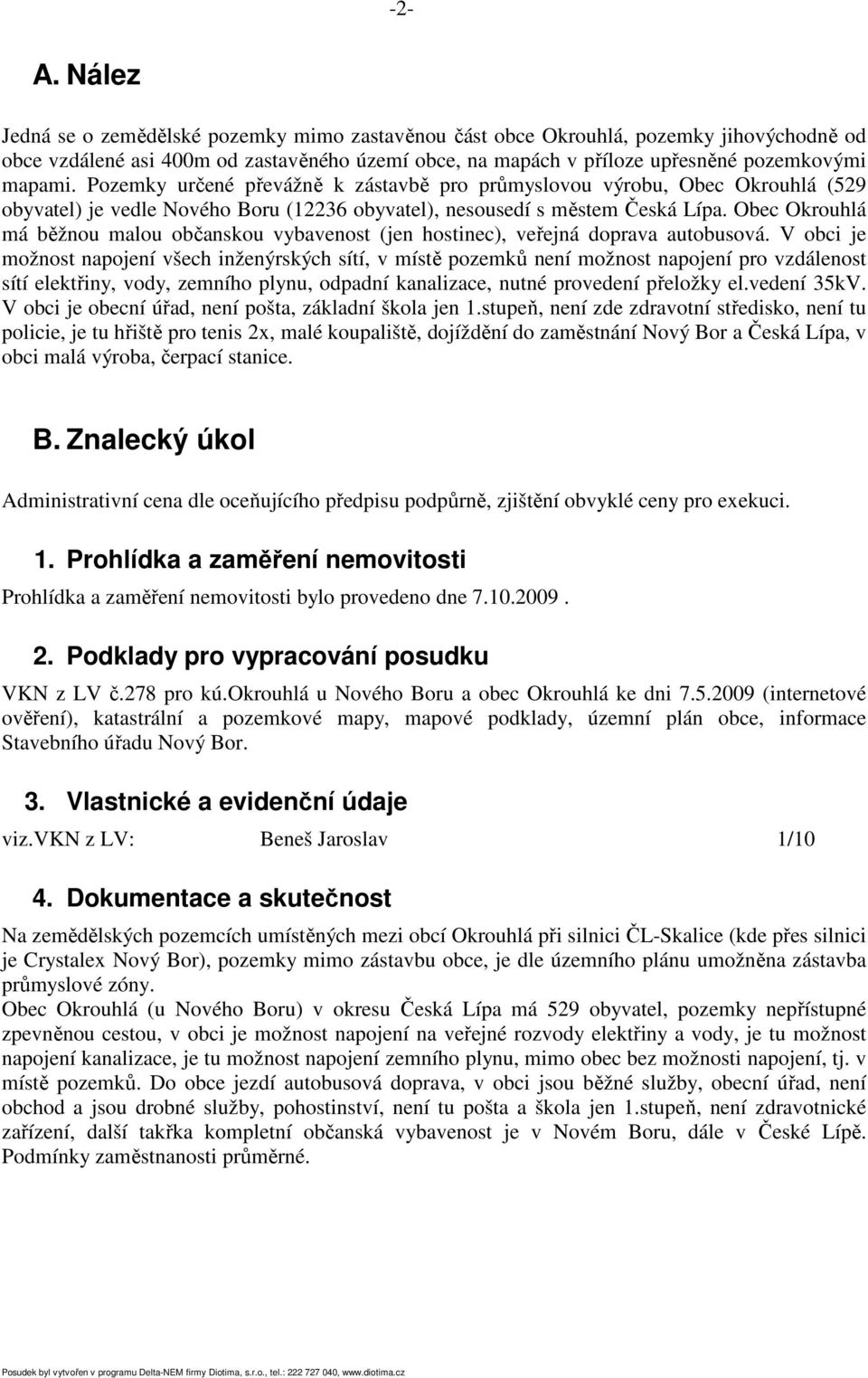 Pozemky určené převážně k zástavbě pro průmyslovou výrobu, Obec Okrouhlá (529 obyvatel) je vedle Nového Boru (12236 obyvatel), nesousedí s městem Česká Lípa.