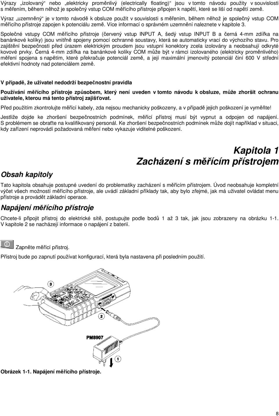 Více informací o správném uzemnění naleznete v kapitole 3.