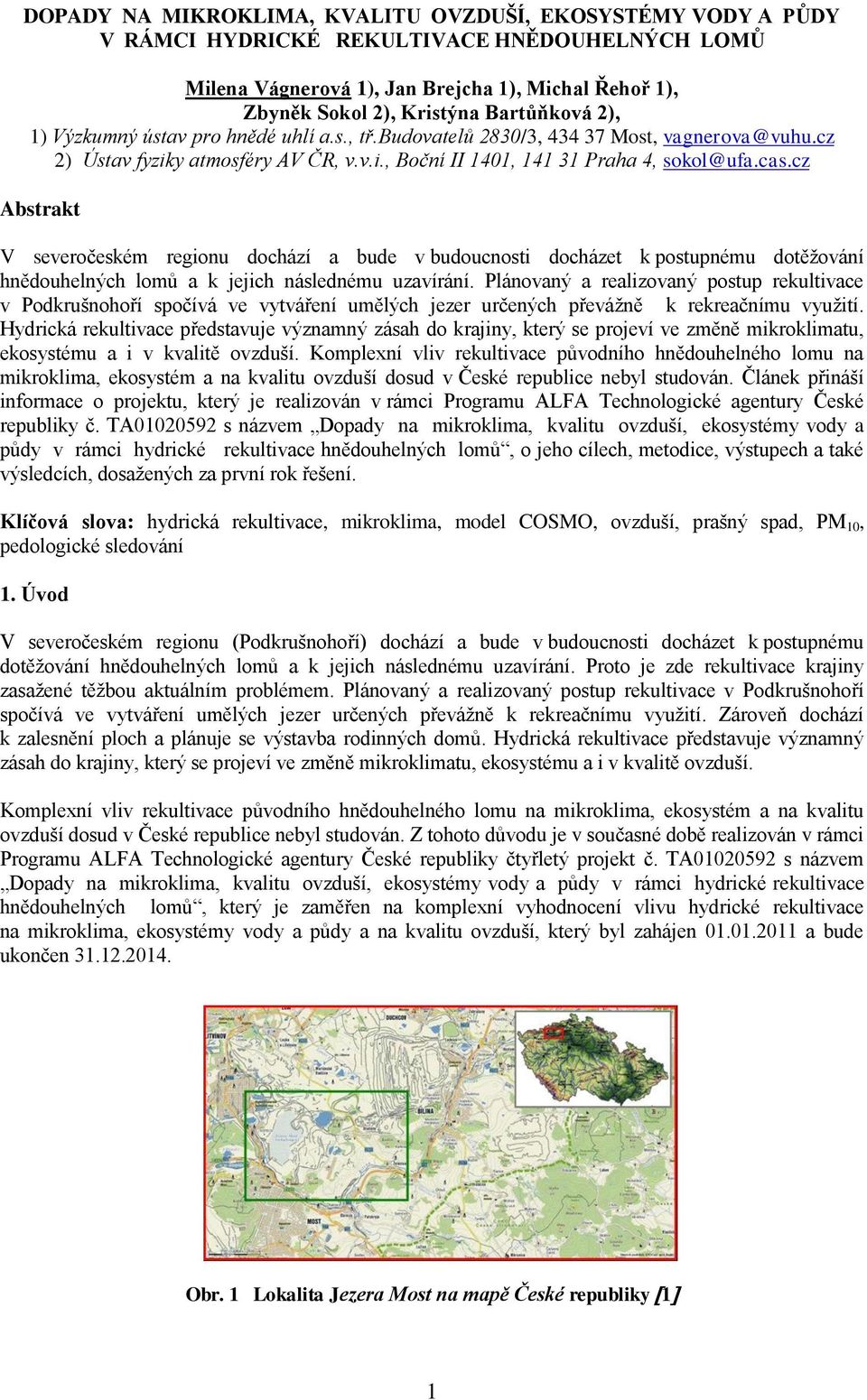 cz Abstrakt V severočeském regionu dochází a bude v budoucnosti docházet k postupnému dotěžování hnědouhelných lomů a k jejich následnému uzavírání.