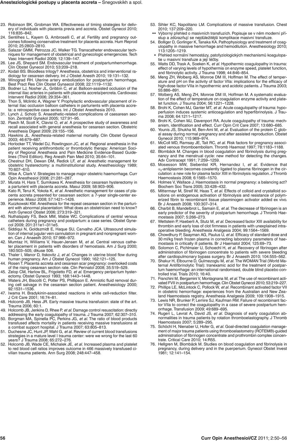 25. Salazar GMM, Petrozza JC, Walker TG. Transcatheter endovascular techniques for management of obstetrical and gynecologic emergencies. Tech Vasc Intervent Radiol 2009; 12:139 147. 26.