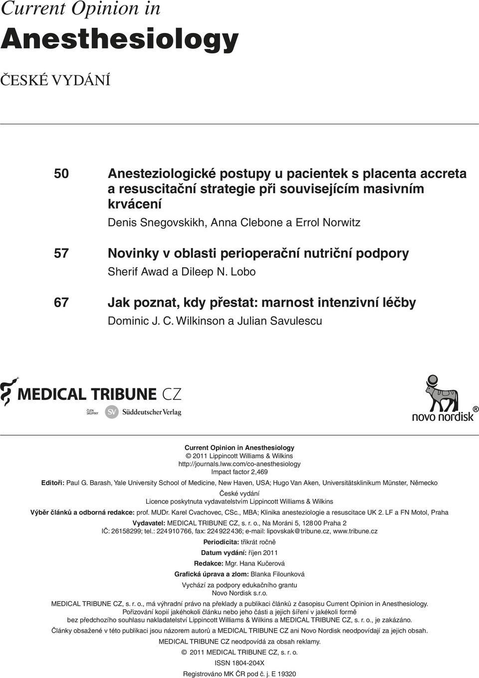 Wilkinson a Julian Savulescu Current Opinion in Anesthesiology 2011 Lippincott Williams & Wilkins http://journals.lww.com/co-anesthesiology Impact factor 2,469 Editoři: Paul G.