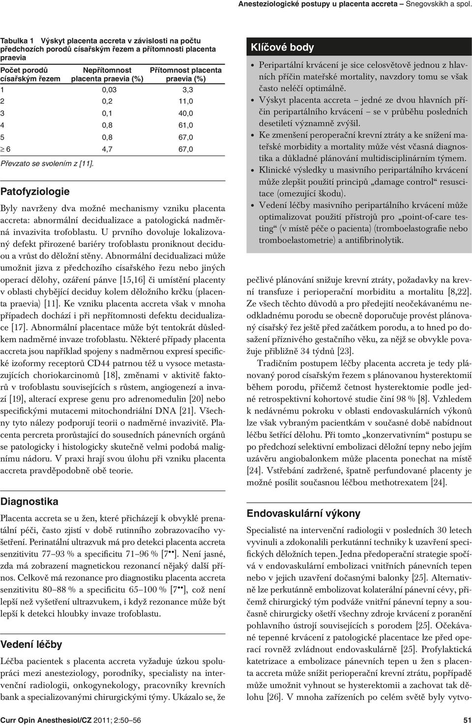 mechanismy vzniku placenta accreta: abnormální decidualizace a patologická nadměrná invazivita trofoblastu.
