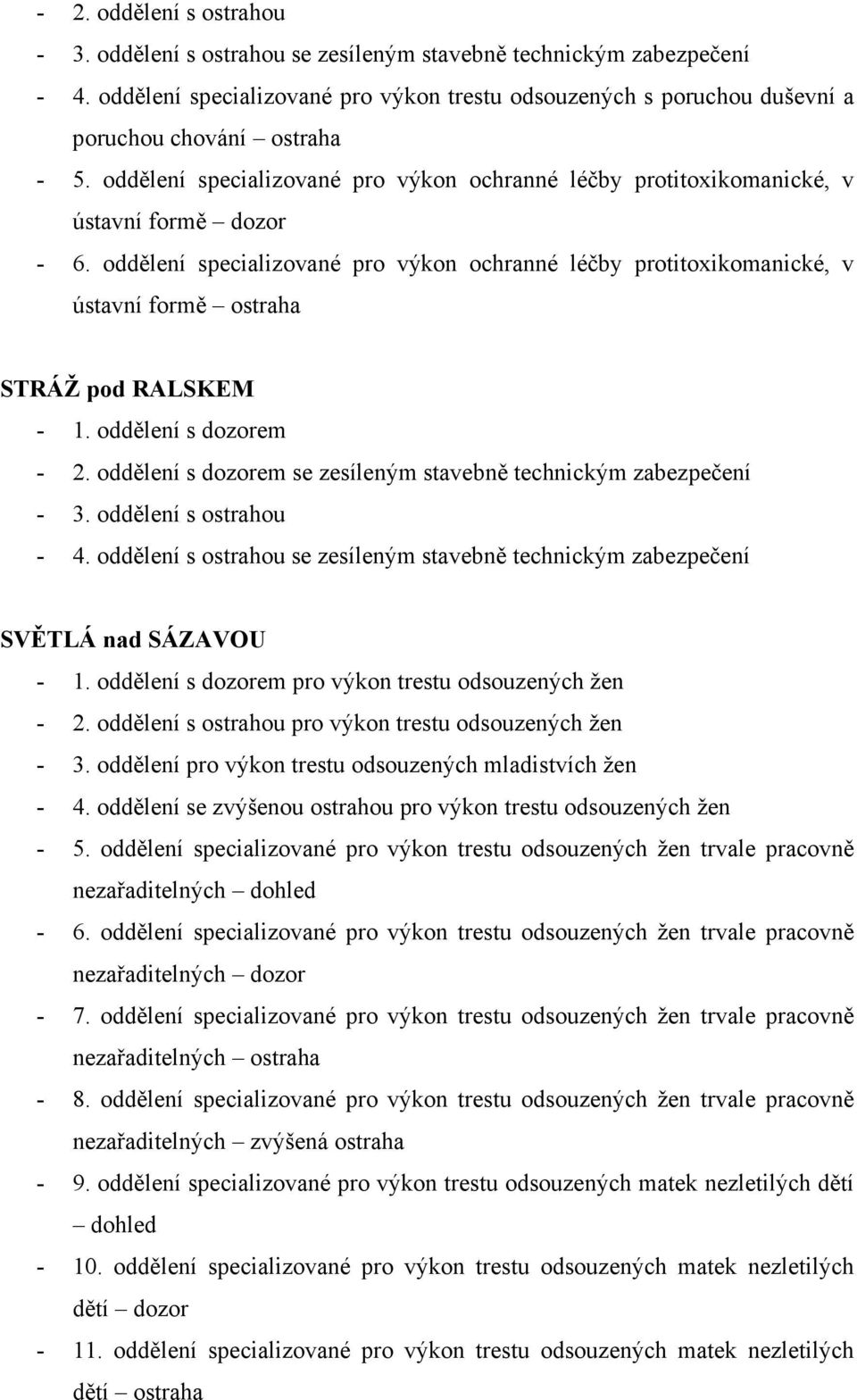 oddělení specializované pro výkon ochranné léčby protitoxikomanické, v ústavní formě ostraha STRÁŽ pod RALSKEM - 2. oddělení s dozorem se zesíleným stavebně technickým zabezpečení - 3.