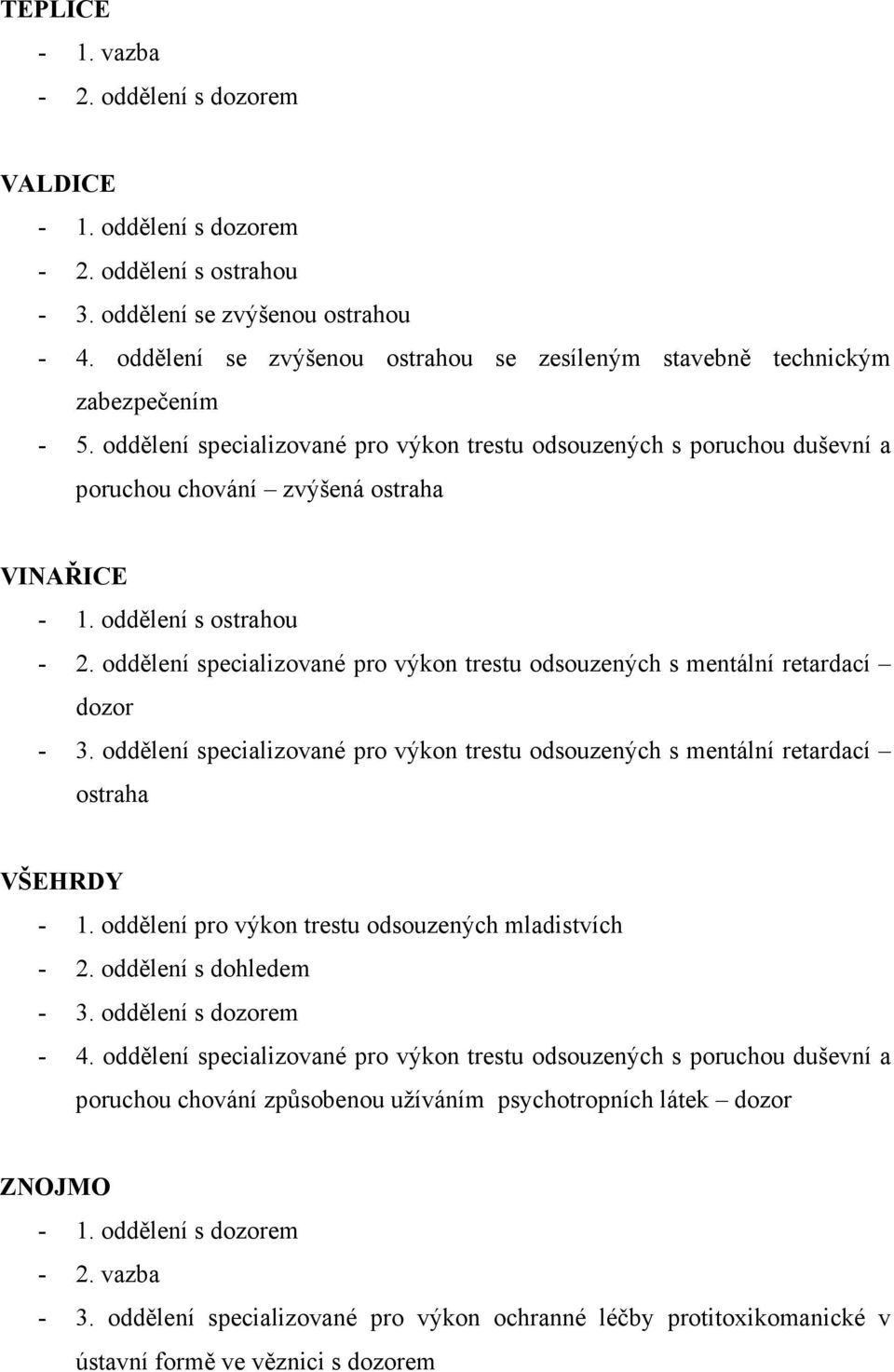 oddělení specializované pro výkon trestu odsouzených s mentální retardací dozor - 3. oddělení specializované pro výkon trestu odsouzených s mentální retardací ostraha VŠEHRDY - 1.