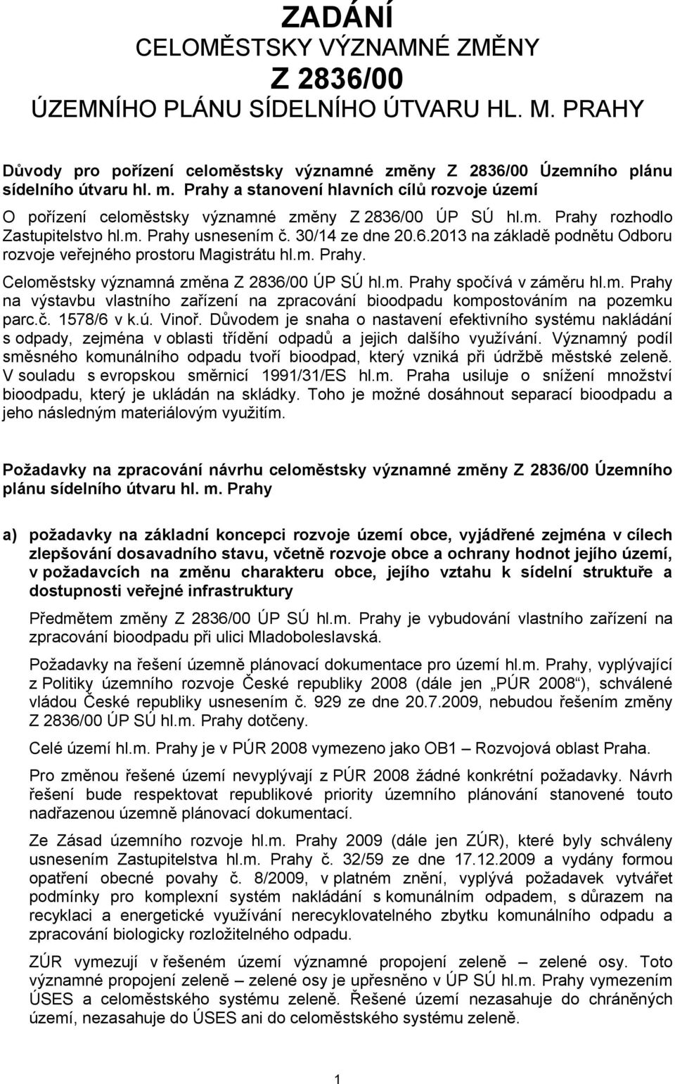 m. Prahy. Celoměstsky významná změna Z 2836/00 ÚP SÚ hl.m. Prahy spočívá v záměru hl.m. Prahy na výstavbu vlastního zařízení na zpracování bioodpadu kompostováním na pozemku parc.č. 1578/6 v k.ú.