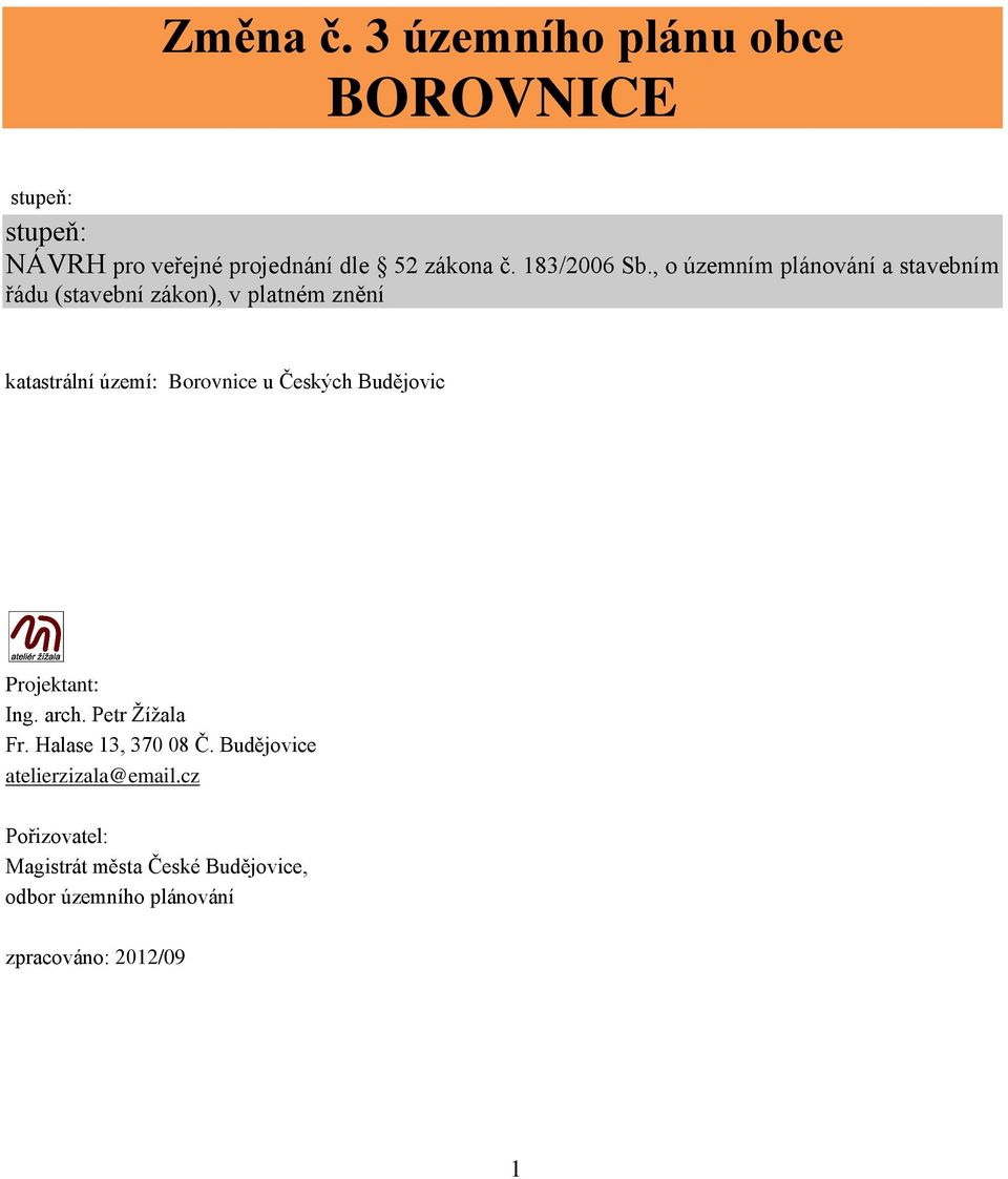 , o územním plánování a stavebním řádu (stavební zákon), v platném znění katastrální území: Borovnice u