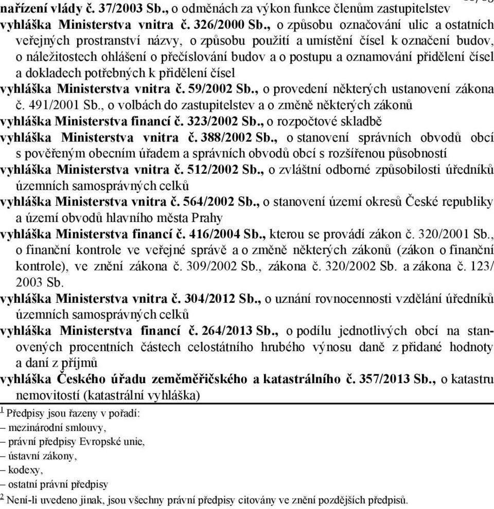 přidělení čísel a dokladech potřebných k přidělení čísel vyhláška Ministerstva vnitra č. 59/2002 Sb., o provedení některých ustanovení zákona č. 491/2001 Sb.