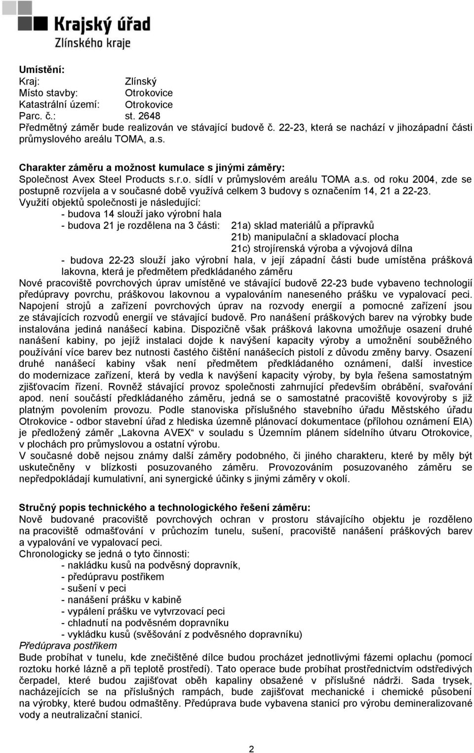 s. od roku 2004, zde se postupně rozvíjela a v současné době využívá celkem 3 budovy s označením 14, 21 a 22-23.