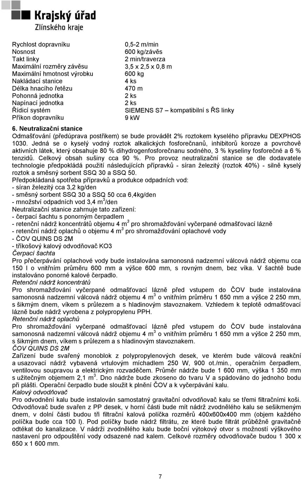 Neutralizační stanice Odmašťování (předúprava postřikem) se bude provádět 2% roztokem kyselého přípravku DEXPHOS 1030.